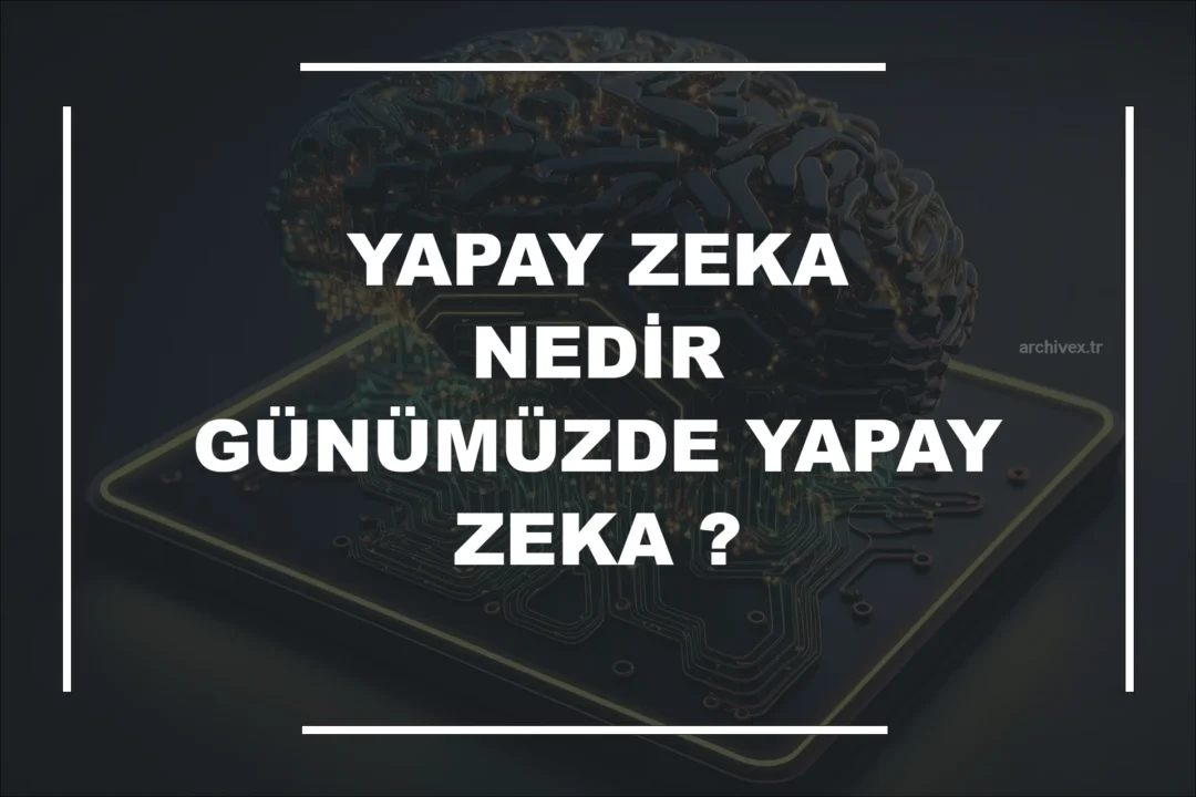 Yapay Zeka Nedir? Günümüzde Yapay Zeka