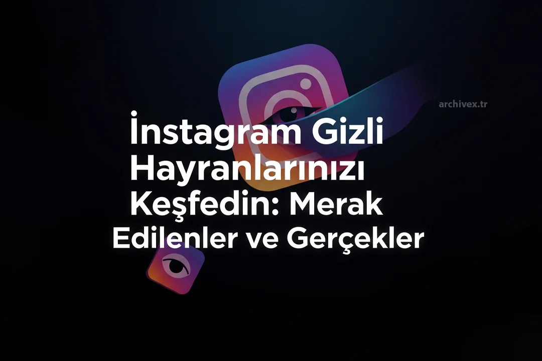 Instagram Gizli Hayranlarınızı Keşfedin: Merak Edilenler ve Gerçekler